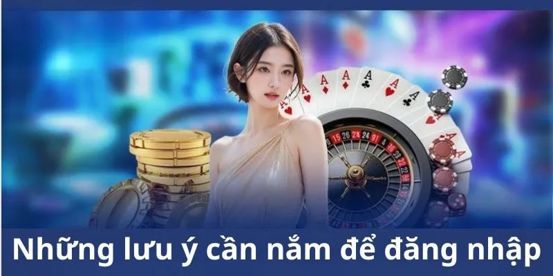 Những điểm cần lưu ý khi đăng nhập