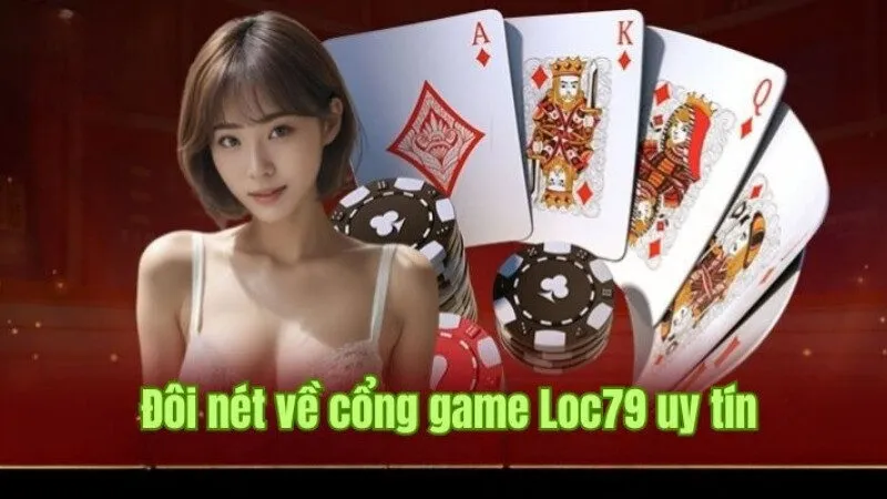 Tìm hiểu thông tin tổng quan về nhà cái trực tuyến Loc79